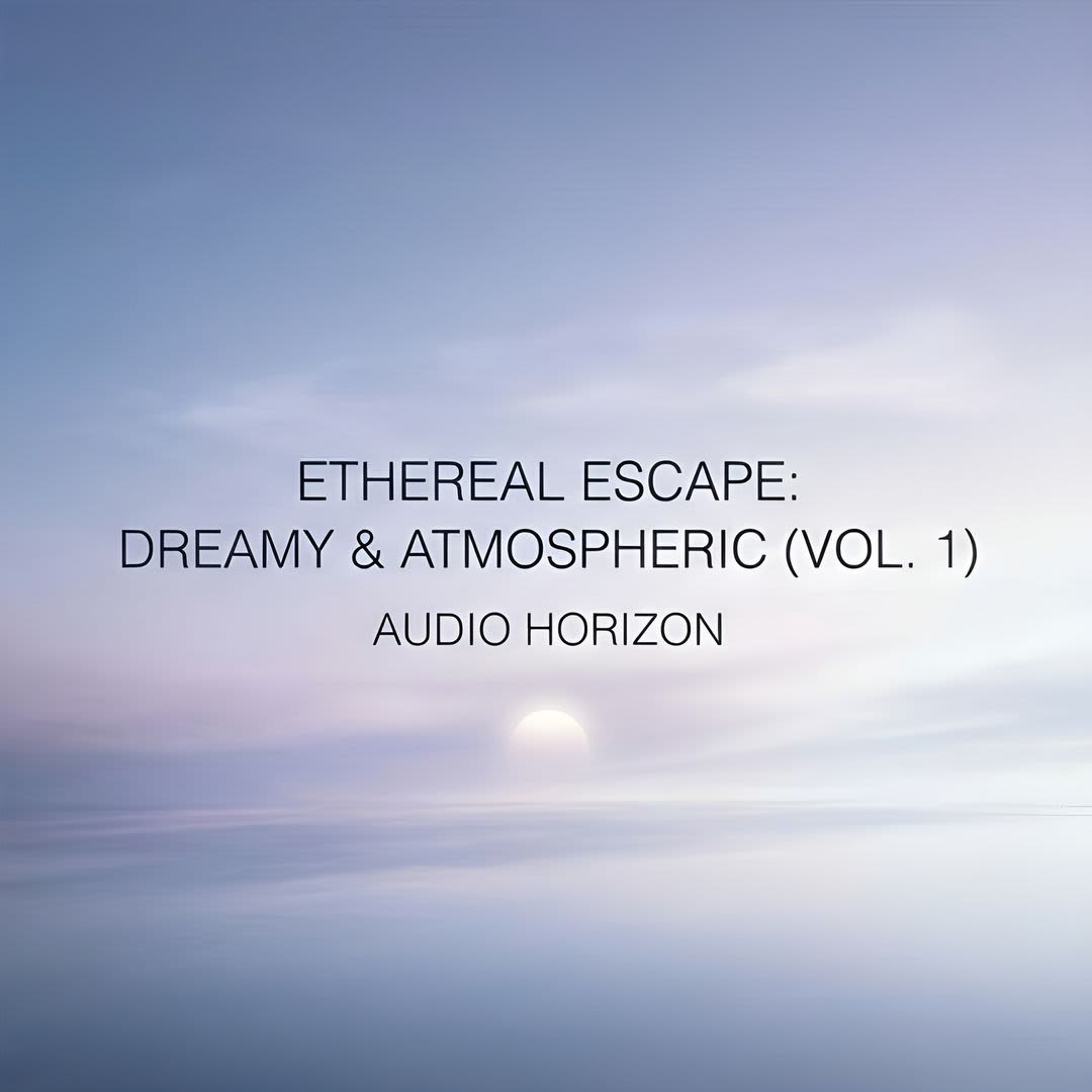 Ethereal Escape: Dreamy & Atmospheric (Vol. 1)